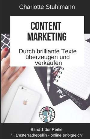 Content Marketing: Durch Brillante Inhalte Überzeugen Und Verkaufen de Charlotte Stuhlmann