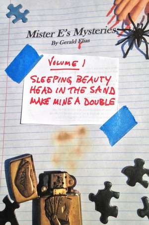 Mister E's Mysteries: Volume 1: "sleeping Beauty," "head in the Sand," "make Mine a Double" de Gerald Elias