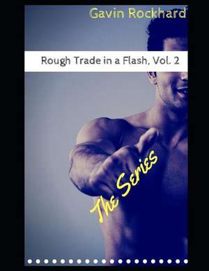 Rough Trade in a Flash, Vol. 2: The Series de Gavin Rockhard