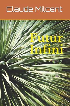 Futur Infini de Claude Milcent