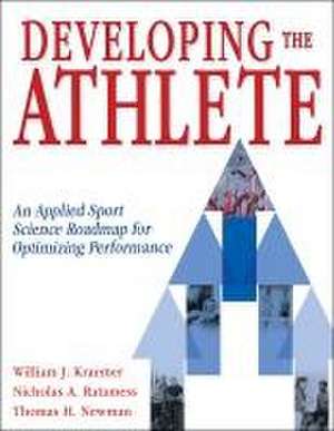 Developing the Athlete – An Applied Sport Science Roadmap for Optimizing Performance de William J. Kraemer