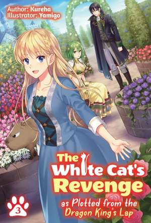 The White Cat's Revenge as Plotted from the Dragon King's Lap: Volume 3 de Kureha