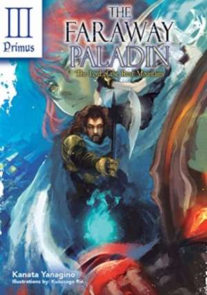 The Faraway Paladin: The Lord of the Rust Mountains: Primus de Kanata Yanagino