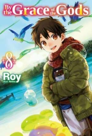 By the Grace of the Gods: Volume 8 (Light Novel) de Roy