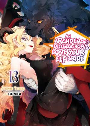 An Archdemon's Dilemma: How to Love Your Elf Bride: Volume 13 de Fuminori Teshima