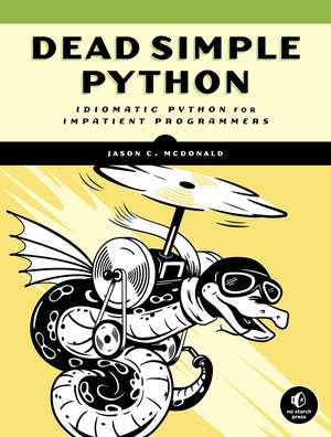 Dead Simple Python: Idiomatic Python for the Impatient Programmer de Jason C. McDonald