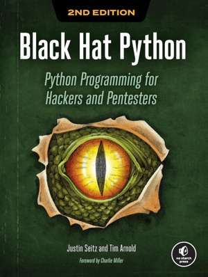 Black Hat Python, 2nd Edition: Python Programming for Hackers and Pentesters de Justin Seitz