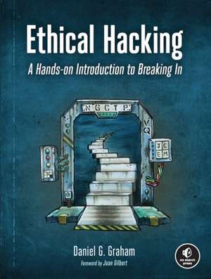 Ethical Hacking: A Hands-on Introduction to Breaking In de Daniel Graham