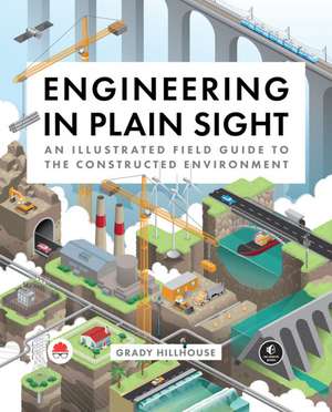 Engineering in Plain Sight de Grady Hillhouse