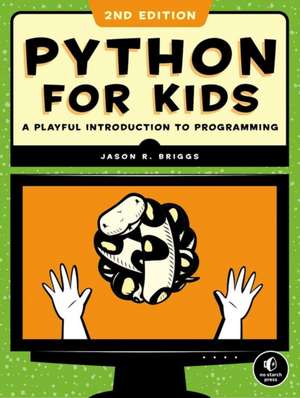 Python for Kids, 2nd Edition: A Playful Introduction to Programming de Jason R. Briggs