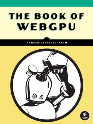The Book of Webgpu de Mahesh Venkitachalam