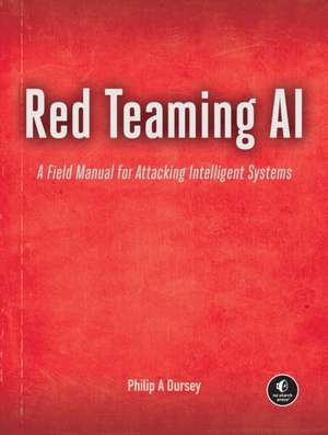 Red Teaming AI de Philip Dursey