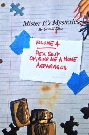 Mister E's Mysteries: Volume 4: "pea Soup," "oh, Give Me a Home," "asparagus" de Gerald Elias