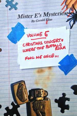 Mister E's Mysteries: Volume 5: "christmas Concerto," "where the Buffaloes Roam," "fool Me Once..." de Gerald Elias