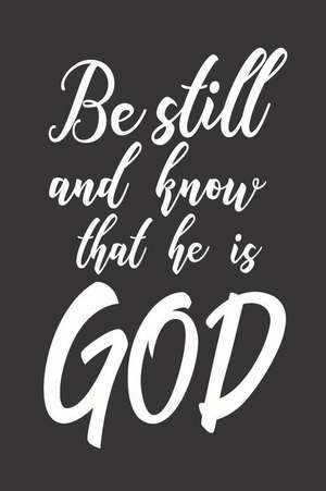 Be Still and Know That He Is God: Christian Faith Bible Verse Prayer Reflection Notebook de Creative Juices Publishing