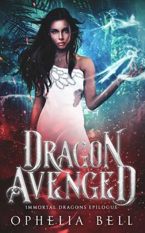 Dragon Avenged: Immortal Dragons Epilogue de Ophelia Bell