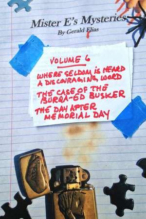 Mister E's Mysteries: Volume 6: "where Seldom Is Heard a Discouraging Word," "the Case of the Burqa-Ed Busker," "the Day After Memorial Day" de Gerald Elias