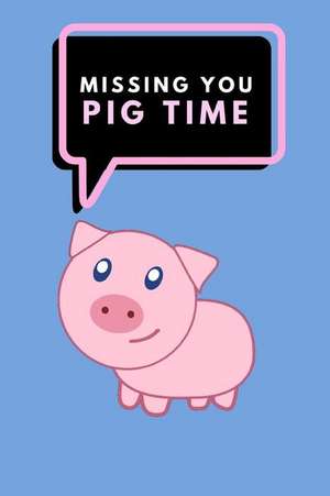 Missing You Pig Time: A Funny Pun Notebook, Lined Paper Journal de Writtenin Writtenon