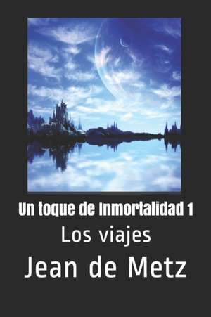 Un Toque de Inmortalidad 1: Los Viajes de Jean de Metz