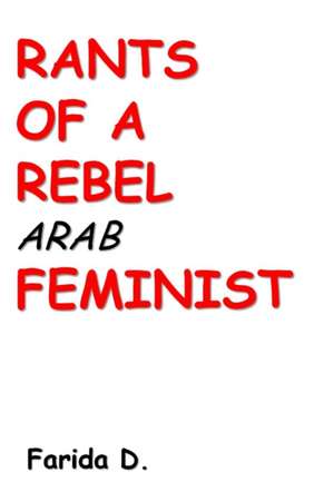 Rants of a Rebel Arab Feminist de Farida D