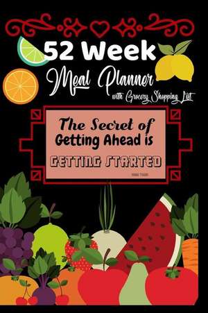 52 Week Meal Planner with Grocery Shopping List: The Secret to Getting Ahead Is Getting Started Weekly Meal Planner de Akeeras Journals