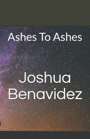 Ashes to Ashes de Joshua Benavidez