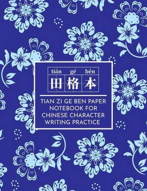 Tian Zi GE Ben Paper Notebook for Chinese Character Writing Practice: The Exercise Book for Writing Mandarin Characters with Space to Write Pinyin de Tory Wilkerson
