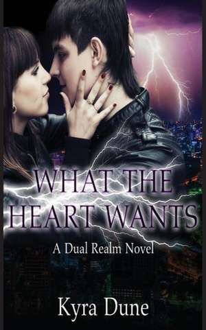 What the Heart Wants de Kyra Dune