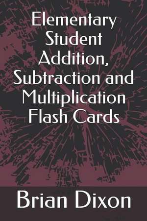 Elementary Student Addition, Subtraction and Multiplication Flash Cards de Brian Dixon