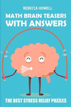 Math Brain Teasers with Answers: Kakuro 10x10 Puzzles - The Best Stress Relief Puzzles de Rebecca Howell