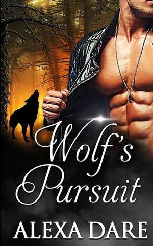 Wolf's Pursuit: A Parnormal Romance de Alexa Dare