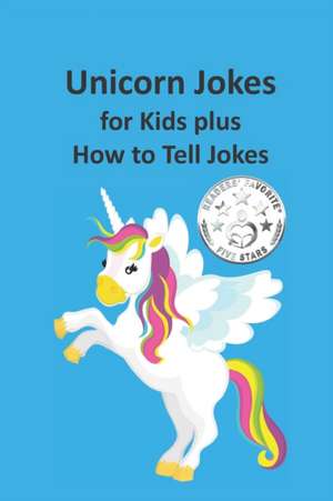 Unicorn Jokes for Kids Plus How to Tell Jokes de Rich Linville