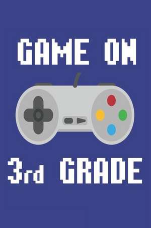 Game on 3rd Grade: Funny Video Gamer Back to School Composition Notebook for Third Graders de Creative Juices Publishing