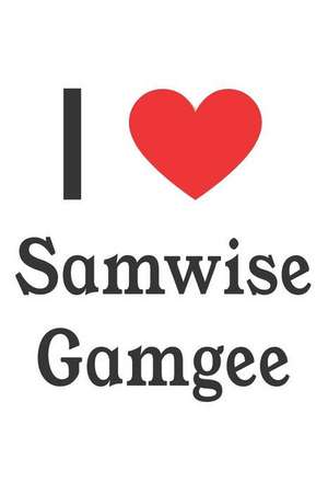 I Love Samwise Gamgee: Samwise Gamgee Designer Notebook de Perfect Papers