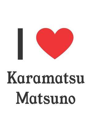 I Love Karamatsu Matsuno: Karamatsu Matsuno Designer Notebook de Perfect Papers