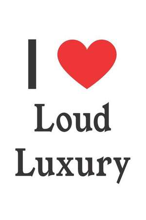 I Love Loud Luxury: Loud Luxury Designer Notebook de Perfect Papers