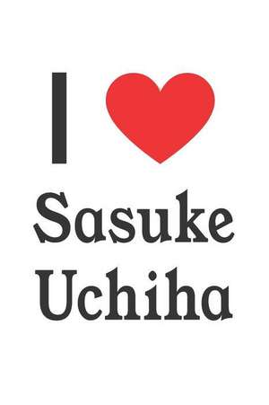 I Love Sasuke Uchiha: Sasuke Uchiha Designer Notebook de Perfect Papers