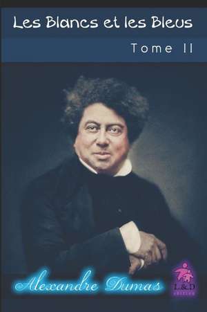 Les Blancs Et Les Bleus (Tome II) de Alexandre Dumas