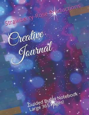 Creative Journal: Guided Bullet Notebook - Large 365 Pages! de Strawberry-Rose Productions