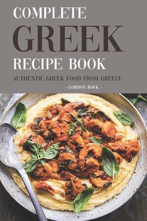 Complete Greek Recipe Book: Authentic Greek Food from Greece de Gordon Rock