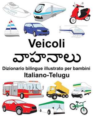 Italiano-Telugu Veicoli Dizionario bilingue illustrato per bambini de Richard Carlson Jr