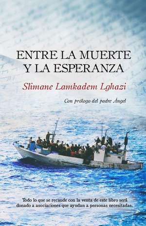 Entre La Muerte Y La Esperanza: Con PR de Slimane Lamkadem Lghazi