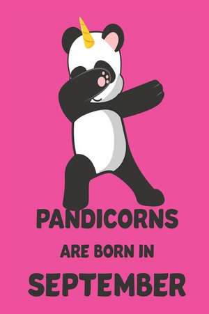 Pandicorns Are Born in September: Dabbing Panda Unicorn Birthday Celebration Notebook Keepsake de Creative Juices Publishing