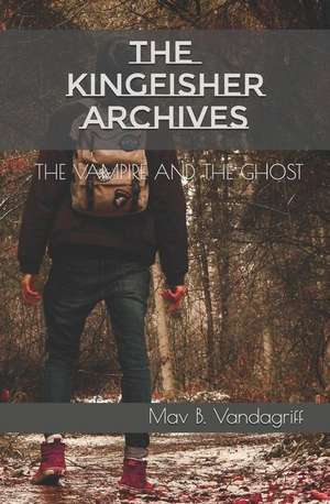 The Kingfisher Archives: The Vampire and the Ghost de Mav B. Vandagriff