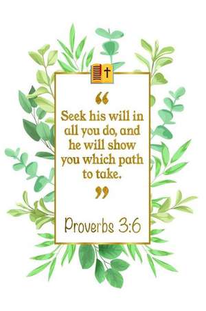 Seek His Will in All You Do, and He Will Show You Which Path to Take: Proverbs 3:6 Bible Journal de Great Gift Books