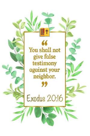 You Shall Not Give False Testimony Against Your Neighbor: Exodus 20:16 Bible Journal de Great Gift Books