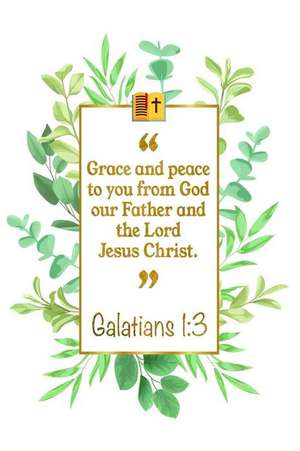 Grace and Peace to You from God Our Father and the Lord Jesus Christ: Galatians 1:3 Bible Journal de Great Gift Books