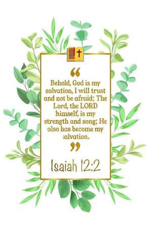 Behold, God Is My Salvation, I Will Trust and Not Be Afraid; The Lord, the Lord Himself, Is My Strength and Song; He Also Has Become My Salvation: Isa de Great Gift Books