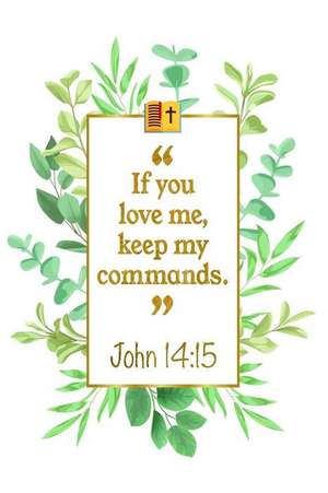 If You Love Me, Keep My Commands: John 14:15 Bible Journal de Great Gift Books