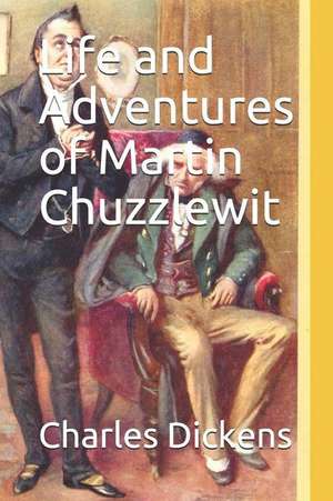 Life and Adventures of Martin Chuzzlewit de Charles Dickens